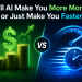 Will AI Make You More Money, or Just Make You Faster?