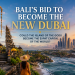 Bali’s Bid to Become the New Dubai: Could the Island of the Gods Become the Expat Capital of the World?