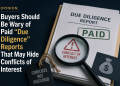 Opinion: Buyers Should Be Wary of Paid “Due Diligence” Reports That May Hide Conflicts of Interest